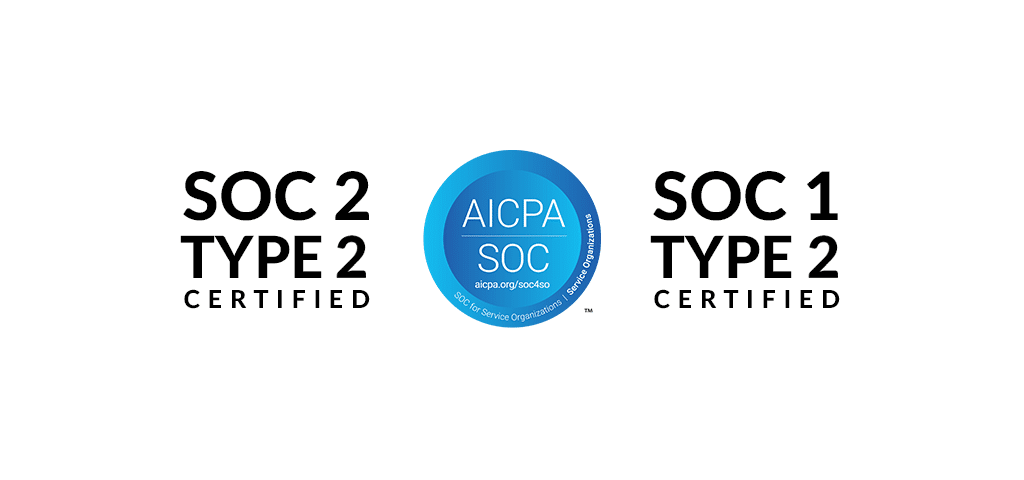 SOC 2 Type 2 and SOC 1 Type 2 Certified